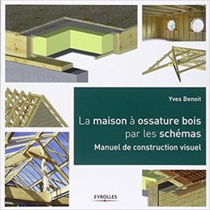 La maison à ossature bois par les schémas: Manuel de construction visuel